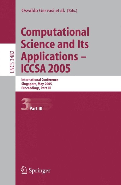 Chih Jeng Kenneth Tan, David Taniar, Youngson Mun, Heow Pueh Lee, Antonio Lagana, Vipin Kumar, Marina L. Gavrilova, Osvaldo Gervasi - Computational Science and Its Applications - ICCSA 2005, E-bok