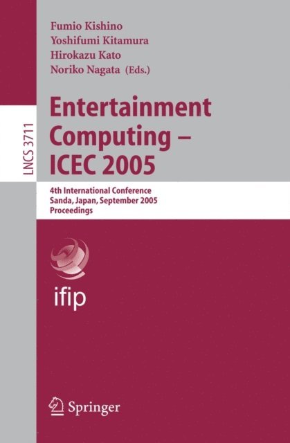 Noriko Nagata, Hirokazu Kato, Yoshifumi Kitamura, Fumio Kishino - Entertainment Computing - ICEC 2005, E-bok