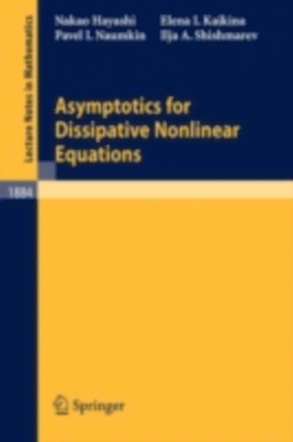 Ilya A. Shishmarev, Pavel Naumkin, Elena I. Kaikina, Nakao Hayashi - Asymptotics for Dissipative Nonlinear Equations, E-bok