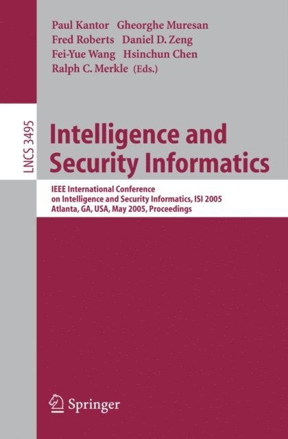 Ralph Merkle, Hsinchun Chen, Frei-Yue Wang, Daniel Zeng, Fred Roberts, Gheorghe Muresan, Paul Kantor - Intelligence and Security Informatics, E-bok