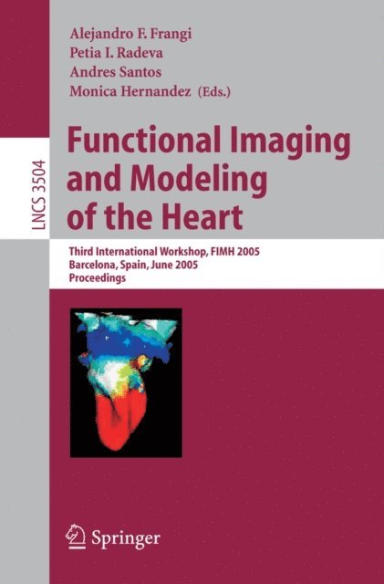 Monica Hernandez, Andres Santos, Petia I. Radeva, Alejandro F. Frangi - Functional Imaging and Modeling of the Heart, E-bok