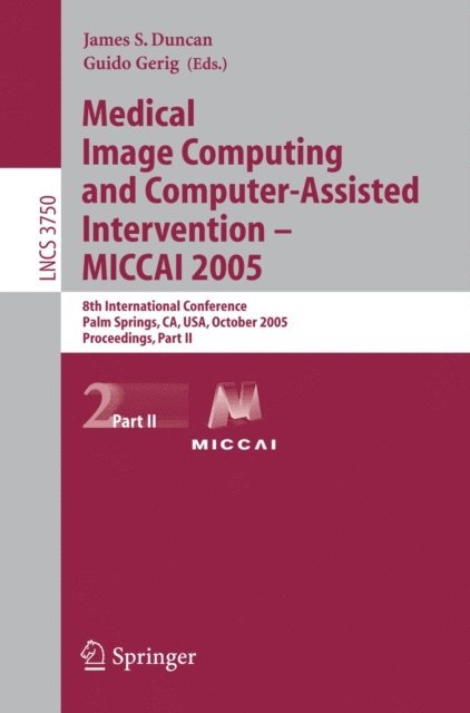 Guido Gerig, James Duncan - Medical Image Computing and Computer-Assisted Intervention -- MICCAI 2005, E-bok