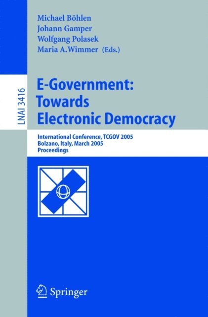 Maria A. Wimmer, Wolfgang Polasek, Johann Gamper, Michael Bohlen - E-Government: Towards Electronic Democracy, E-bok