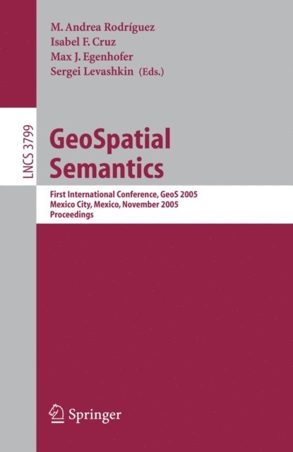 Sergei Levashkin, Max J. Egenhofer, Isabel F. Cruz, M. Andrea Rodriguez - GeoSpatial Semantics, E-bok