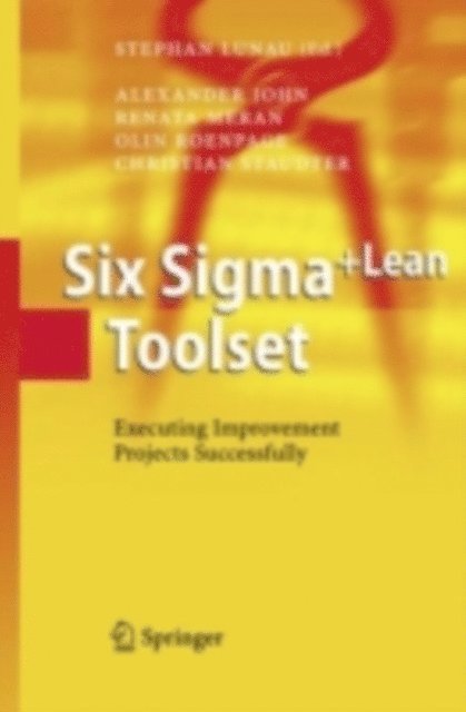 Christian Staudter, Olin Roenpage, Renata Meran, Alexander John, Stephan Lunau - Six Sigma+Lean Toolset, E-bok