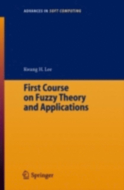 Kwang Hyung Lee - First Course on Fuzzy Theory and Applications, E-bok