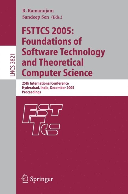 Sandeep Sen, R. Ramanujam - FSTTCS 2005: Foundations of Software Technology and Theoretical Computer Science, E-bok