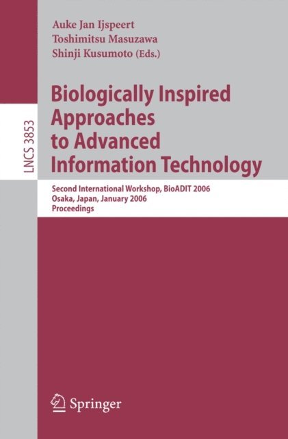 Shinji Kusumoto, Toshimitsu Masuzawa, Auke Jan Ijspeert - Biologically Inspired Approaches to Advanced Information Technology, E-bok