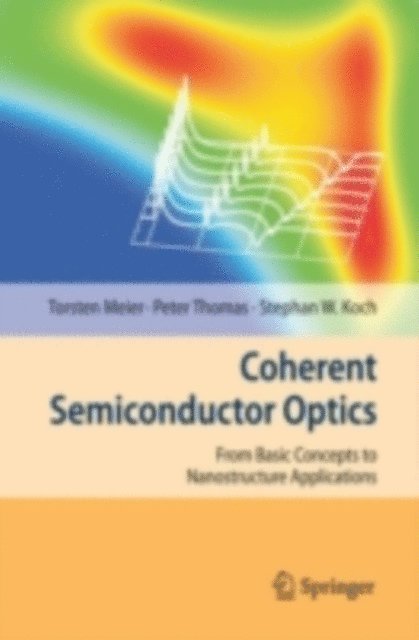 Stephan W. Koch, Peter Thomas, Torsten Meier - Coherent Semiconductor Optics, E-bok