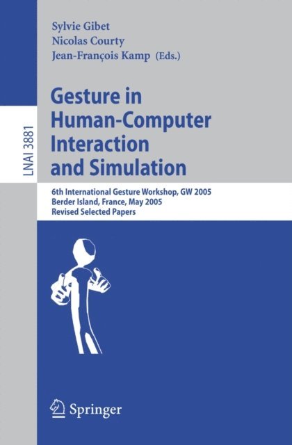 Jean-Francois Kamp, Nicolas Courty, Sylvie Gibet - Gesture in Human-Computer Interaction and Simulation, E-bok