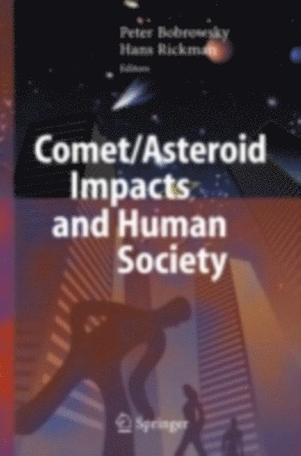 Hans Rickman, Peter T. Bobrowsky - Comet/Asteroid Impacts and Human Society, E-bok