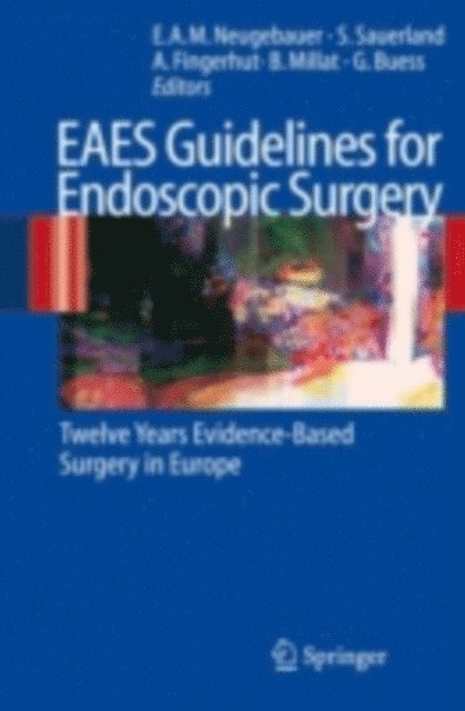 Gerhard F. Buess, Bertrand Millat, Abe Fingerhut, Stefan Sauerland, Edmund A. M. Neugebauer - EAES Guidelines for Endoscopic Surgery, E-bok