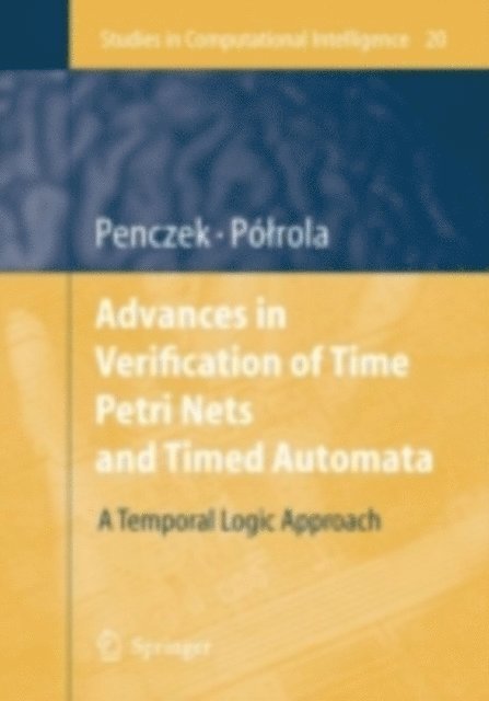 Agata Polrola, Wojciech Penczek - Advances in Verification of Time Petri Nets and Timed Automata, E-bok