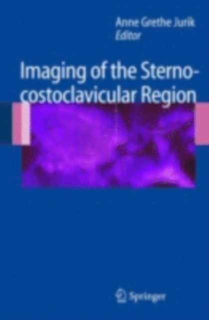 Anne Grethe Jurik - Imaging of the Sternocostoclavicular Region, E-bok