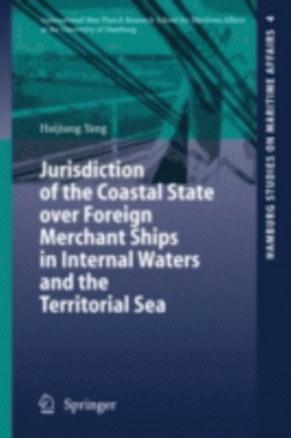 Haijiang Yang - Jurisdiction of the Coastal State over Foreign Merchant Ships in Internal Waters and the Territorial Sea, E-bok
