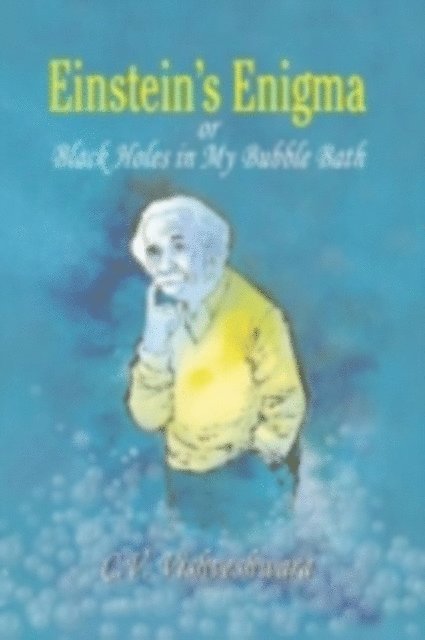 C.V. Vishveshwara - Einstein's Enigma or Black Holes in My Bubble Bath, E-bok
