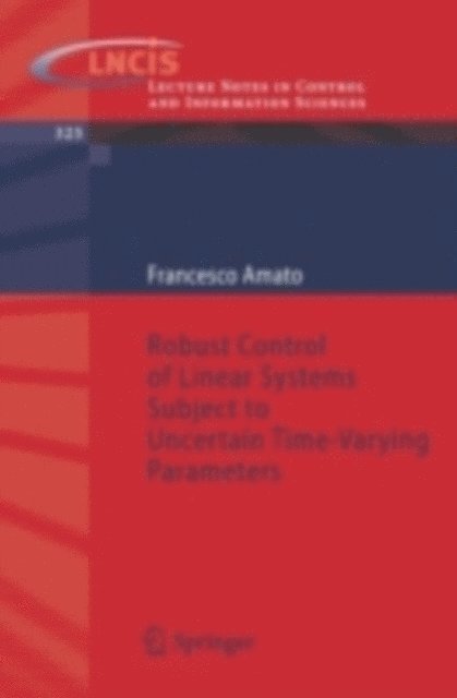Francesco Amato - Robust Control of Linear Systems Subject to Uncertain Time-Varying Parameters, E-bok
