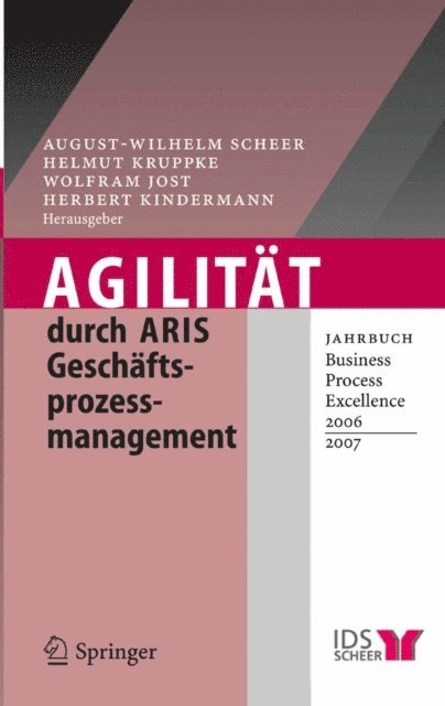 Herbert Kindermann, Wolfram Jost, Helmut Kruppke, August-Wilhelm Scheer - Agilität durch ARIS Geschäftsprozessmanagement, E-bok