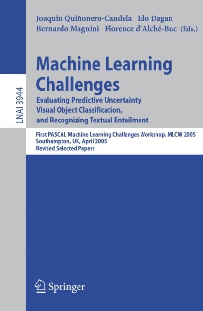 Florence d'Alche-Buc, Bernardo Magnini, Ido Dagan, Joaquin Quinonero-Candela - Machine Learning Challenges, E-bok