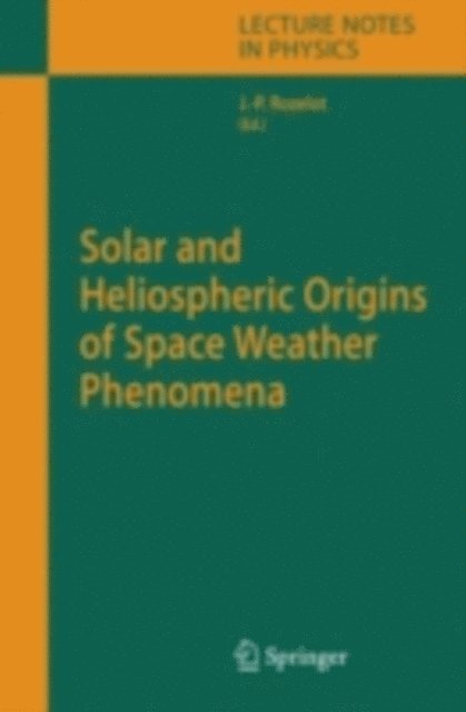Jean-Pierre Rozelot - Solar and Heliospheric Origins of Space Weather Phenomena, E-bok