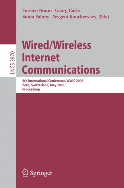 Yevgeni Koucheryavy, Sonia Fahmy, Georg Carle, Thomas Braun - Wired/Wireless Internet Communications, E-bok