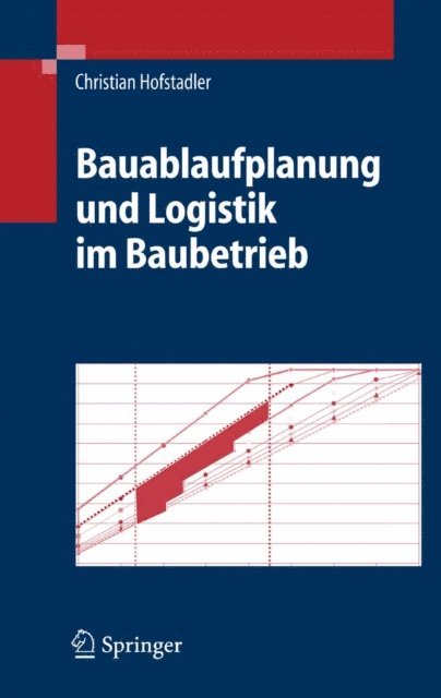 Christian Hofstadler - Bauablaufplanung und Logistik im Baubetrieb, E-bok