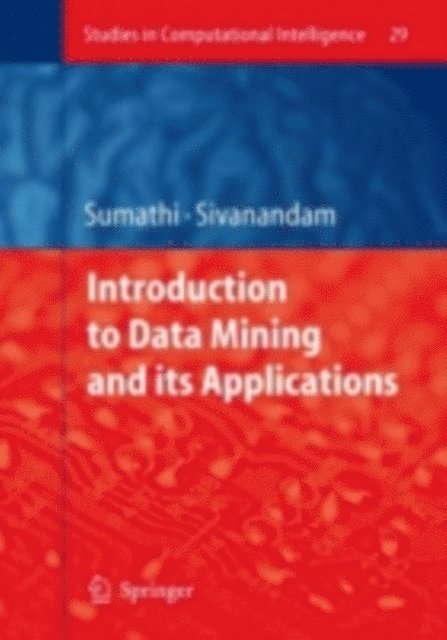 S.N. Sivanandam, S. Sumathi - Introduction to Data Mining and its Applications, E-bok