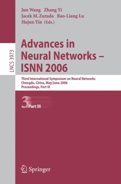 Yin Hujun, Bao-Liang Lu, Jacek M. Zurada, Zhang Yi, Jun Wang - Advances in Neural Networks - ISNN 2006, E-bok