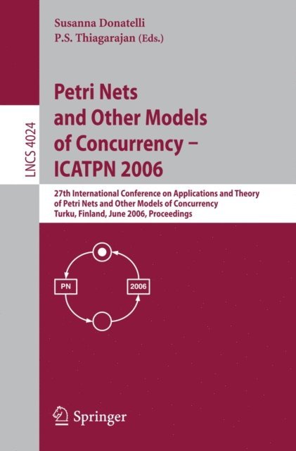 P.S. Thiagarajan, Susanna Donatelli - Petri Nets and Other Models of Concurrency - ICATPN 2006, E-bok