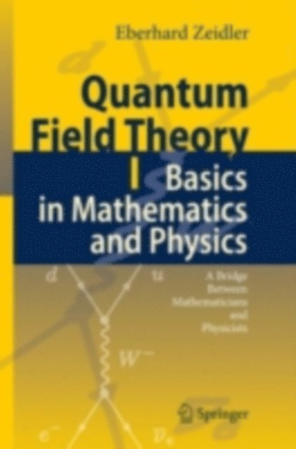 Eberhard Zeidler - Quantum Field Theory I: Basics in Mathematics and Physics, E-bok
