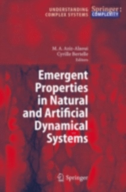 Cyrille Bertelle, Moulay Aziz-Alaoui - Emergent Properties in Natural and Artificial Dynamical Systems, E-bok