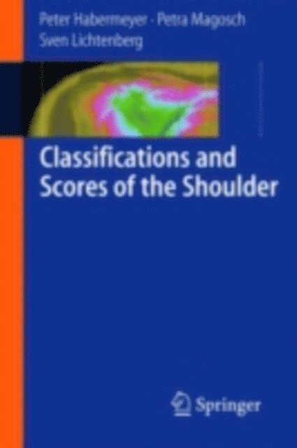 Sven Lichtenberg, Petra Magosch, Peter Habermeyer - Classifications and Scores of the Shoulder, E-bok
