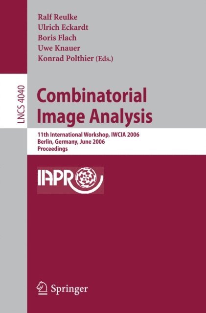 Konrad Polthier, Uwe Knauer, Boris Flach, Ulrich Eckardt, Ralf Reulke - Combinatorial Image Analysis, E-bok