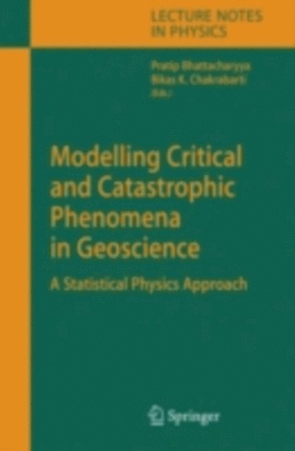 Bikas K. Chakrabarti, Pratip Bhattacharyya - Modelling Critical and Catastrophic Phenomena in Geoscience, E-bok