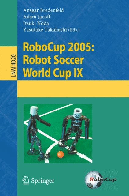Yasutake Takahashi, Itsuki Noda, Adam Jacoff, Ansgar Bredenfeld - RoboCup 2005: Robot Soccer World Cup IX, E-bok