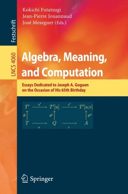Jose Meseguer, Jean-Pierre Jouannaud, Kokichi Futatsugi - Algebra, Meaning, and Computation, E-bok
