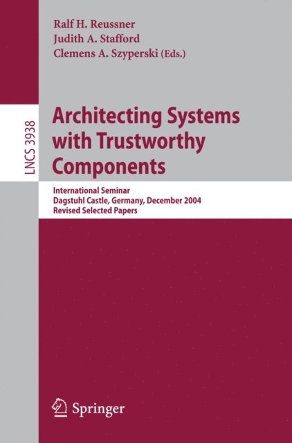 Clemens A. Szyperski, Judith A. Stafford, Ralf H. Reussner - Architecting Systems with Trustworthy Components, E-bok