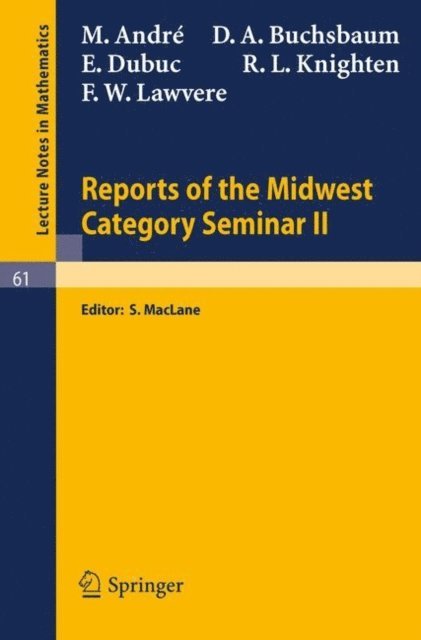 F W Lawvere, R. L. Knighten, E. Dubuc, D. A. Buchsbaum, M. Andre, S. MacLane - Reports of the Midwest Category Seminar II, E-bok