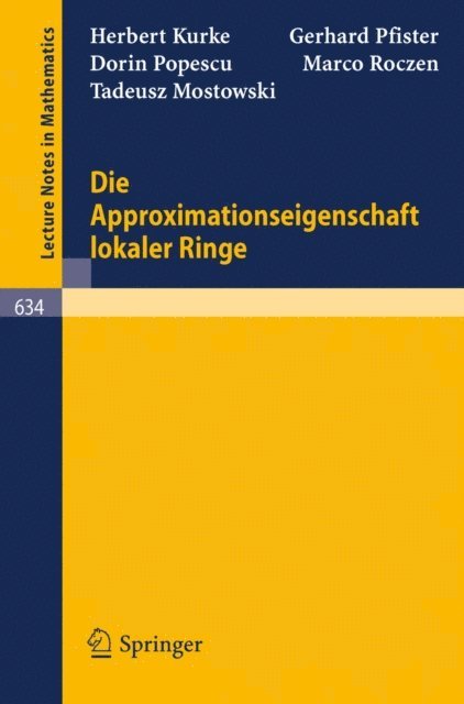 T. Mostowski, M. Roczen, D. Popescu, G. Pfister, H. Kurke - Die Approximationseigenschaft lokaler Ringe, E-bok