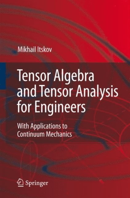 Mikhail Itskov - Tensor Algebra and Tensor Analysis for Engineers, E-bok