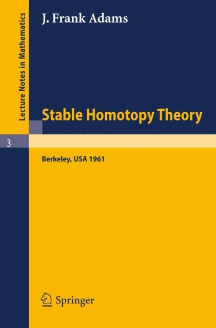 J. F. Adams - Stable Homotopy Theory, E-bok