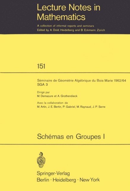 A. Grothendieck, M. Demazure - Schemas en Groupes. Seminaire de Geometrie Algebrique du Bois Marie 1962/64 (SGA 3), E-bok