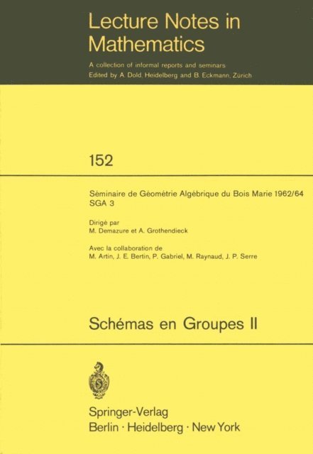 A. Grothendieck, M. Demazure - Schemas en Groupes. Seminaire de Geometrie Algebrique du Bois Marie 1962/64 (SGA 3), E-bok