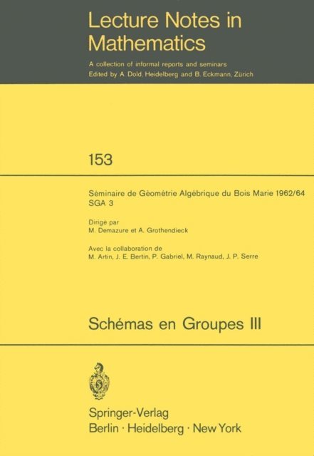 A. Grothendieck, M. Demazure - Schemas en Groupes. Seminaire de Geometrie Algebrique du Bois Marie 1962/64 (SGA 3), E-bok