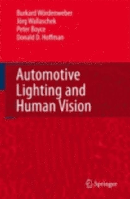 Donald D. Hoffman, Peter Boyce, Jorg Wallaschek, Burkard Wordenweber - Automotive Lighting and Human Vision, E-bok