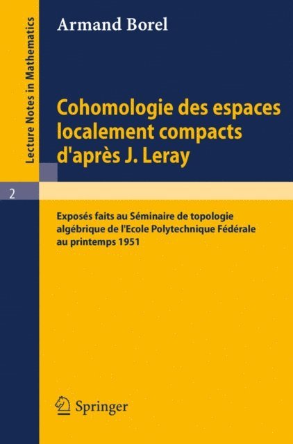Armand Borel - Cohomologie des espaces localement compacts d'apres J. Leray, E-bok