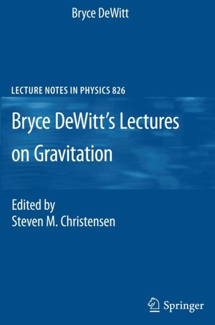 Bryce DeWitt, Steven M. Christensen - Bryce DeWitt's Lectures on Gravitation, E-bok. Tillgänglighet: Lägg i varukorg