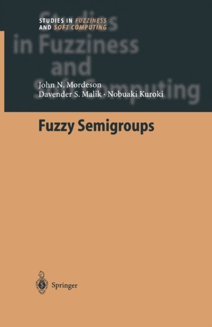 Nobuaki Kuroki, Davender S. Malik, John N. Mordeson - Fuzzy Semigroups, E-bok