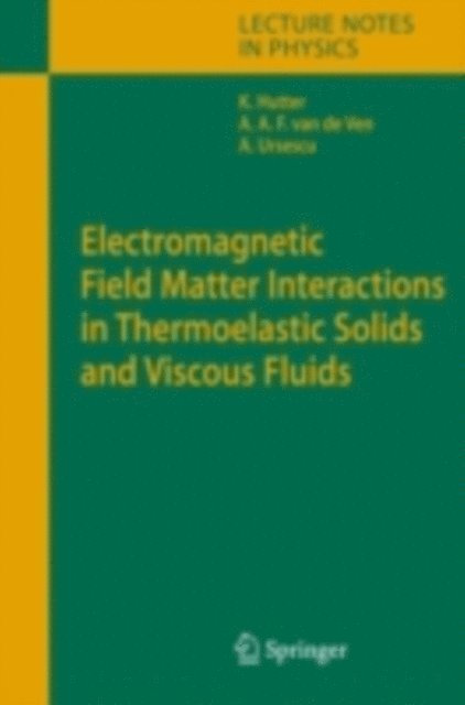 Ana Ursescu, Alfons A.F. Ven, Kolumban Hutter - Electromagnetic Field Matter Interactions in Thermoelasic Solids and Viscous Fluids, E-bok