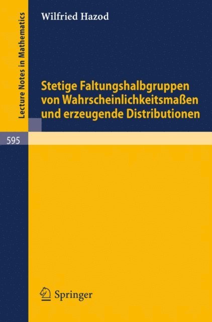 Wilfried Hazod - Stetige Faltungshalbgruppen von Wahrscheinlichkeitsmassen und erzeugende Distributionen, E-bok